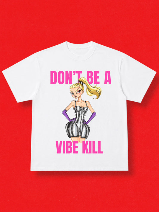 DONT BE VIBE KILL